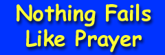 Nothing Fails Like Prayer